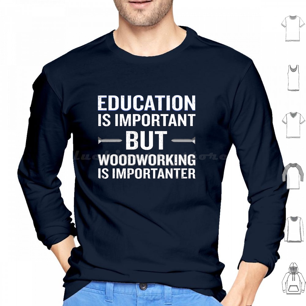 Woodworking Quotes - Obróbka drewna jest ważniejsza Śmieszne bluzy